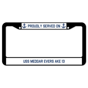 Proudly Served On USS MEDGAR EVERS AKE 13 License Plate Frame