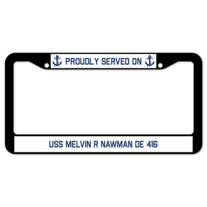 Proudly Served On USS MELVIN R NAWMAN DE 416 License Plate Frame