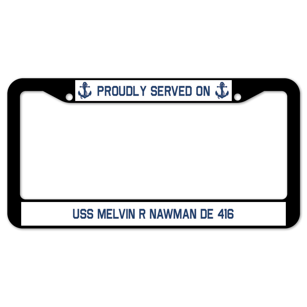 Proudly Served On USS MELVIN R NAWMAN DE 416 License Plate Frame