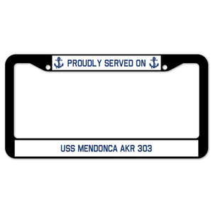 Proudly Served On USS MENDONCA AKR 303 License Plate Frame