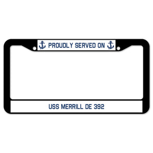 Proudly Served On USS MERRILL DE 392 License Plate Frame