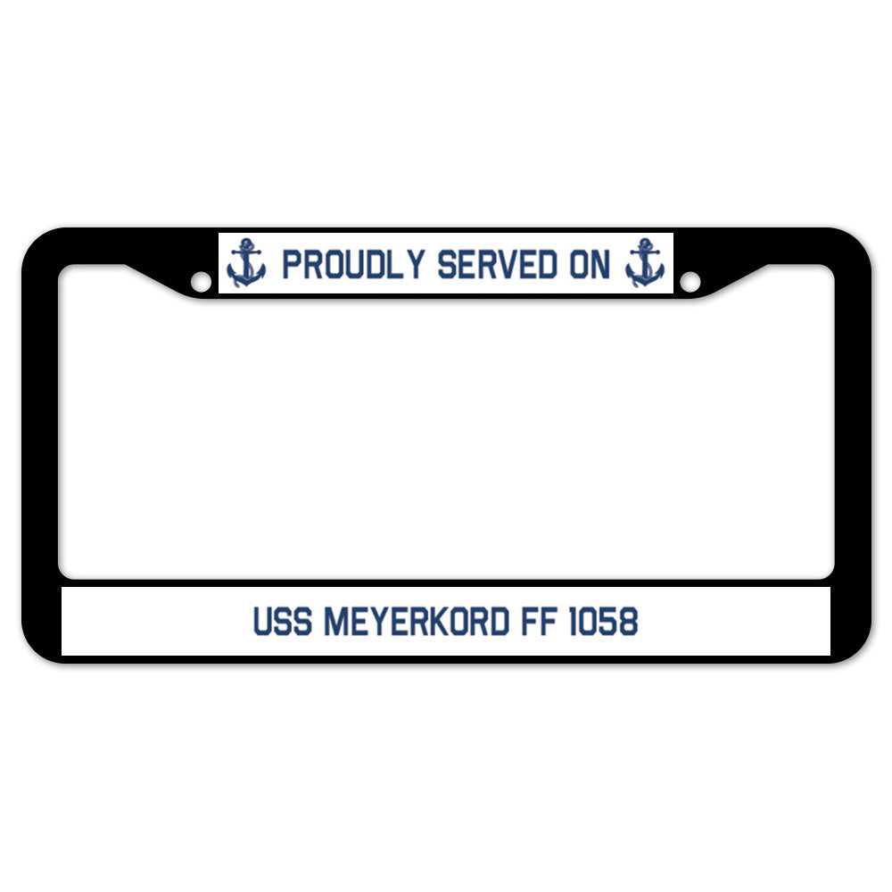 Proudly Served On USS MEYERKORD FF 1058 License Plate Frame