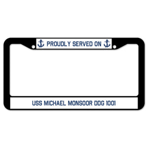 Proudly Served On USS MICHAEL MONSOOR DDG 1001 License Plate Frame