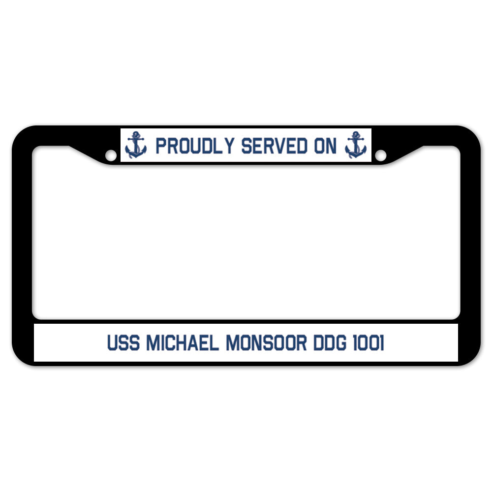 Proudly Served On USS MICHAEL MONSOOR DDG 1001 License Plate Frame