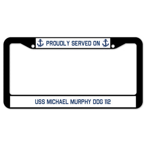 Proudly Served On USS MICHAEL MURPHY DDG 112 License Plate Frame