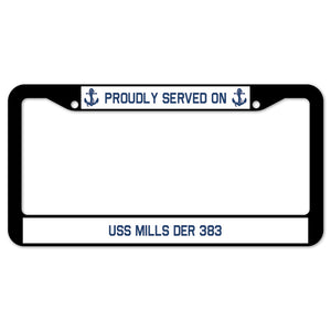 Proudly Served On USS MILLS DER 383 License Plate Frame