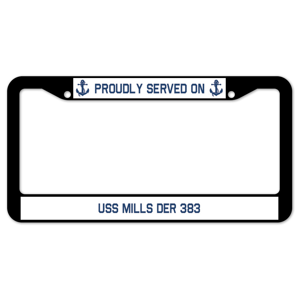 Proudly Served On USS MILLS DER 383 License Plate Frame