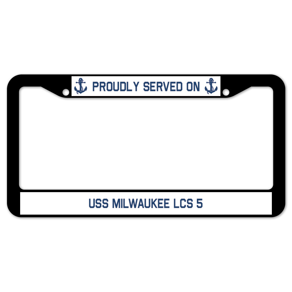 Proudly Served On USS MILWAUKEE LCS 5 License Plate Frame