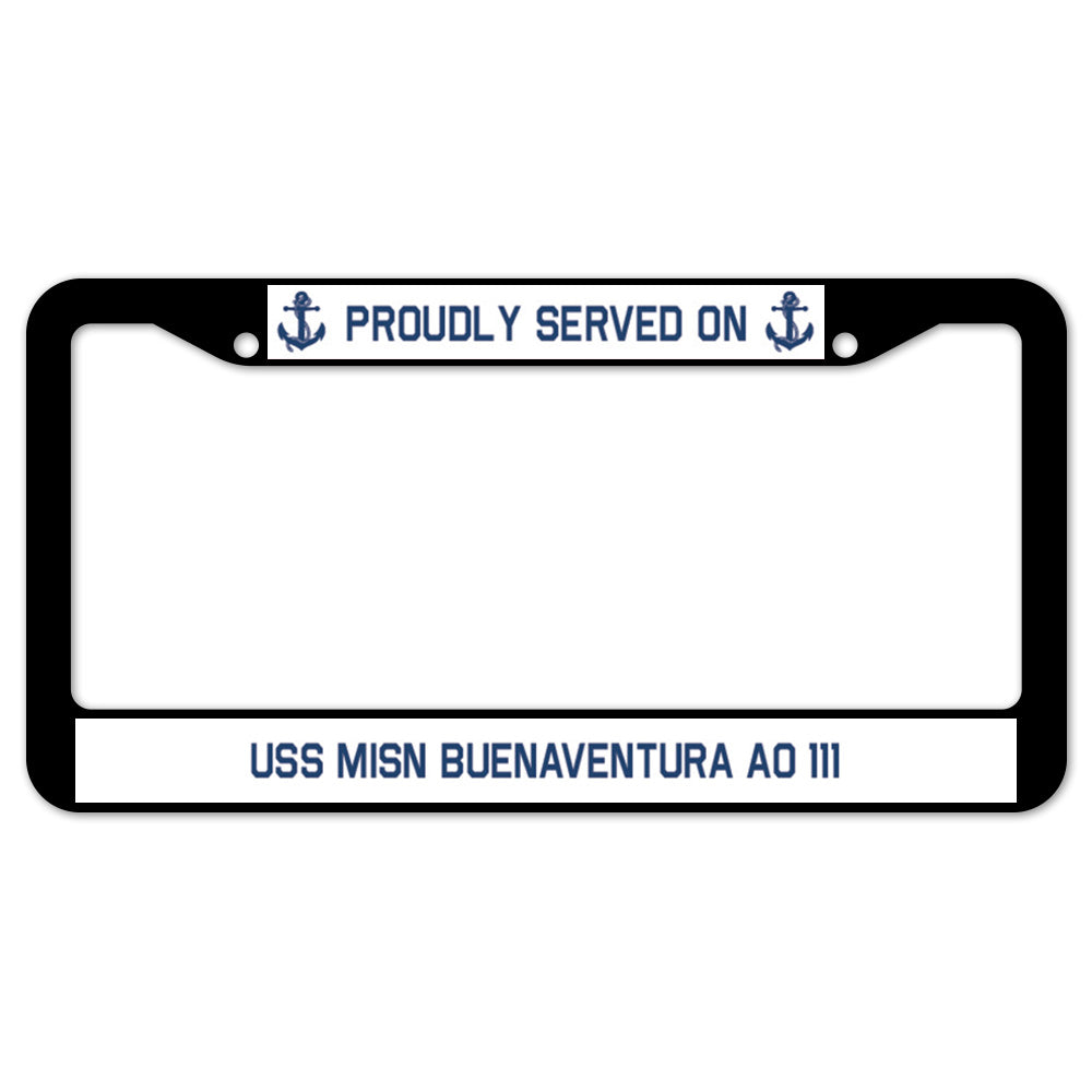 Proudly Served On USS MISN BUENAVENTURA AO 111 License Plate Frame