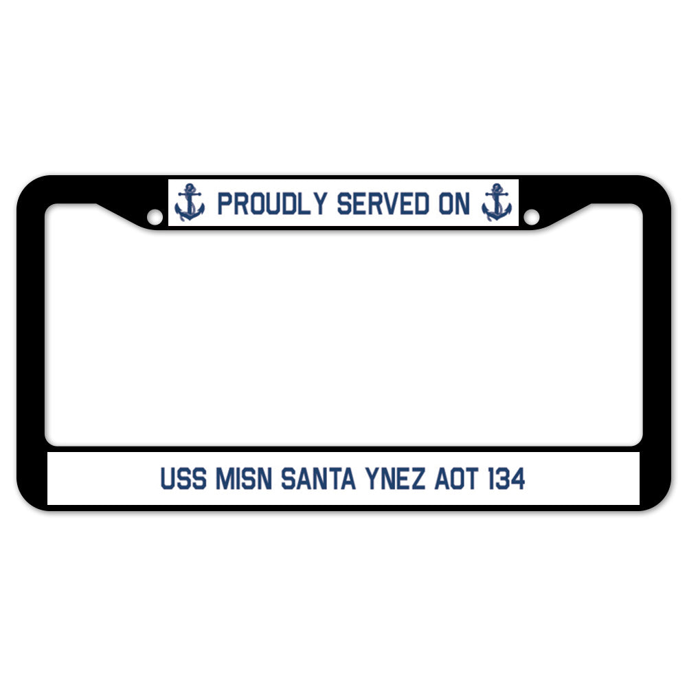 Proudly Served On USS MISN SANTA YNEZ AOT 134 License Plate Frame