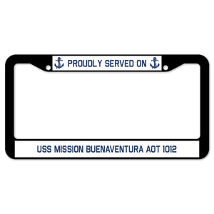 Proudly Served On USS MISSION BUENAVENTURA AOT 1012 License Plate Frame