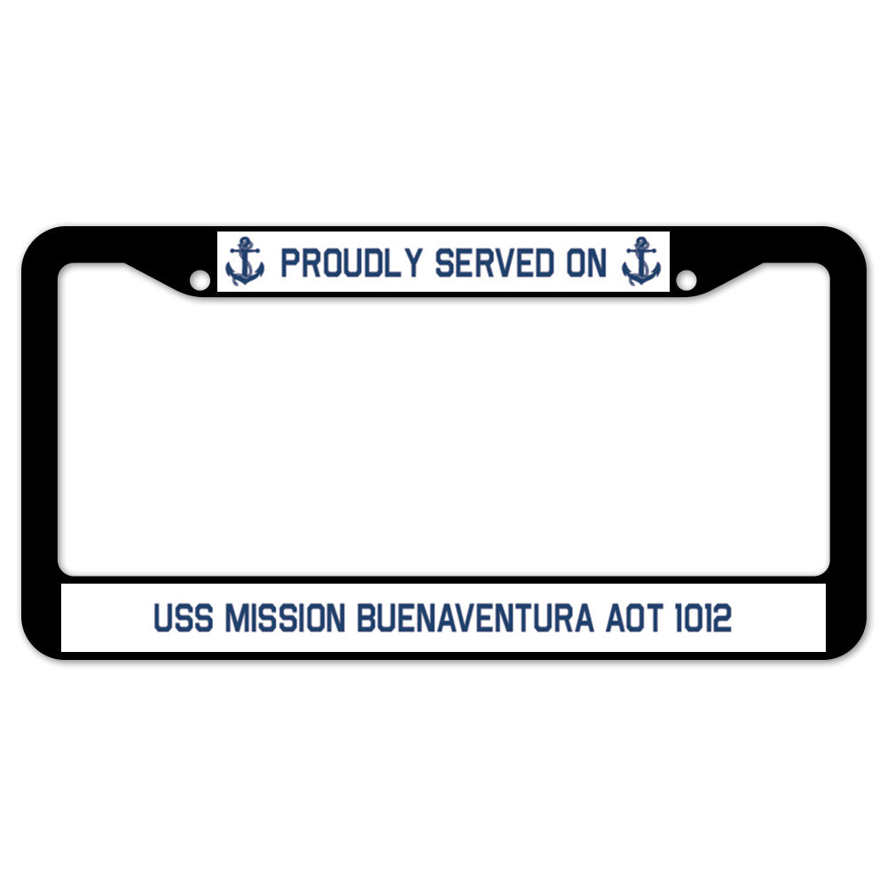 Proudly Served On USS MISSION BUENAVENTURA AOT 1012 License Plate Frame