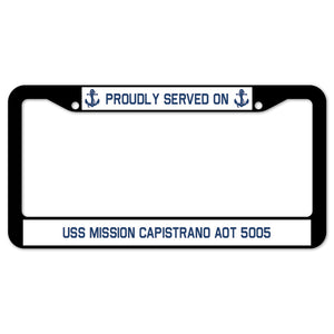 Proudly Served On USS MISSION CAPISTRANO AOT 5005 License Plate Frame