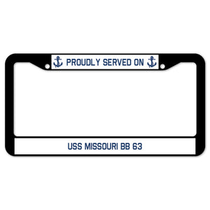 Proudly Served On USS MISSOURI BB 63 License Plate Frame