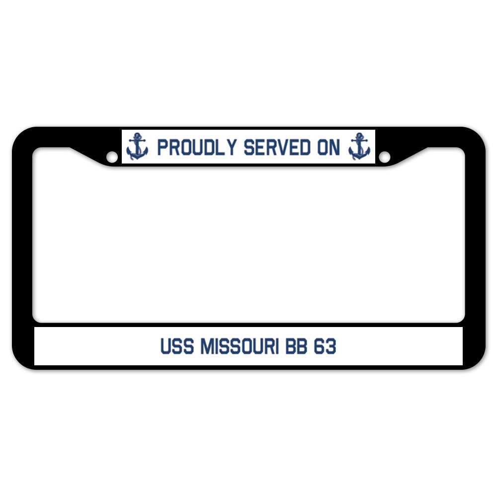 Proudly Served On USS MISSOURI BB 63 License Plate Frame