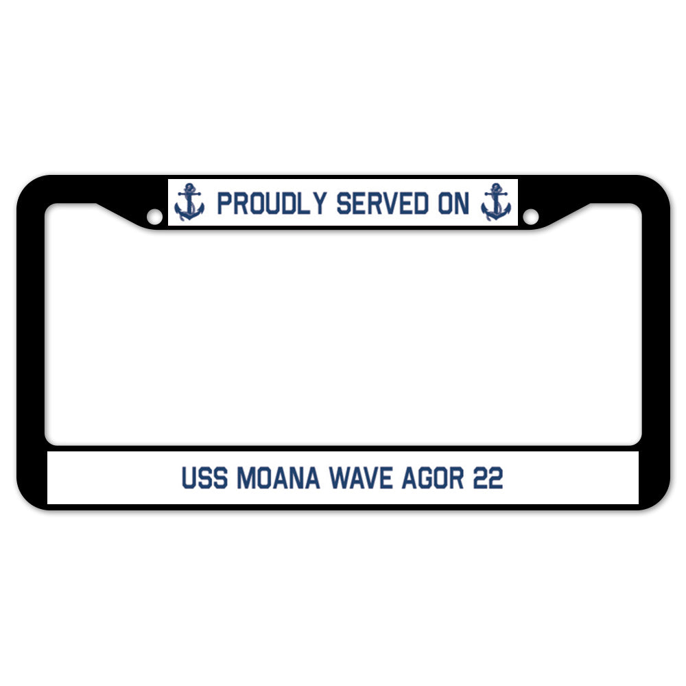 Proudly Served On USS MOANA WAVE AGOR 22 License Plate Frame