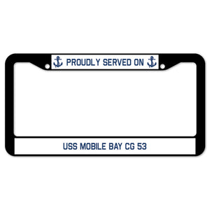 Proudly Served On USS MOBILE BAY CG 53 License Plate Frame