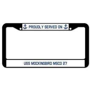 Proudly Served On USS MOCKINGBIRD MSCO 27 License Plate Frame