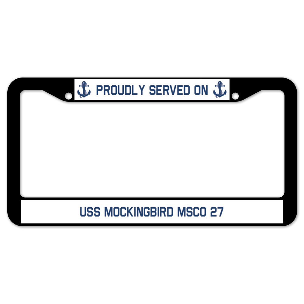 Proudly Served On USS MOCKINGBIRD MSCO 27 License Plate Frame