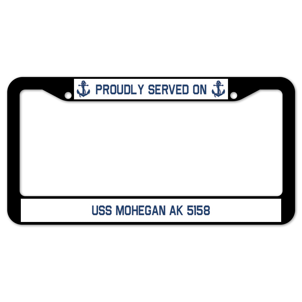 Proudly Served On USS MOHEGAN AK 5158 License Plate Frame