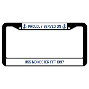 Proudly Served On USS MOINESTER FFT 1097 License Plate Frame