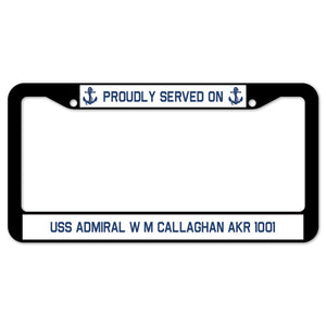 Proudly Served On USS ADMIRAL W M CALLAGHAN AKR 1001 License Plate Frame
