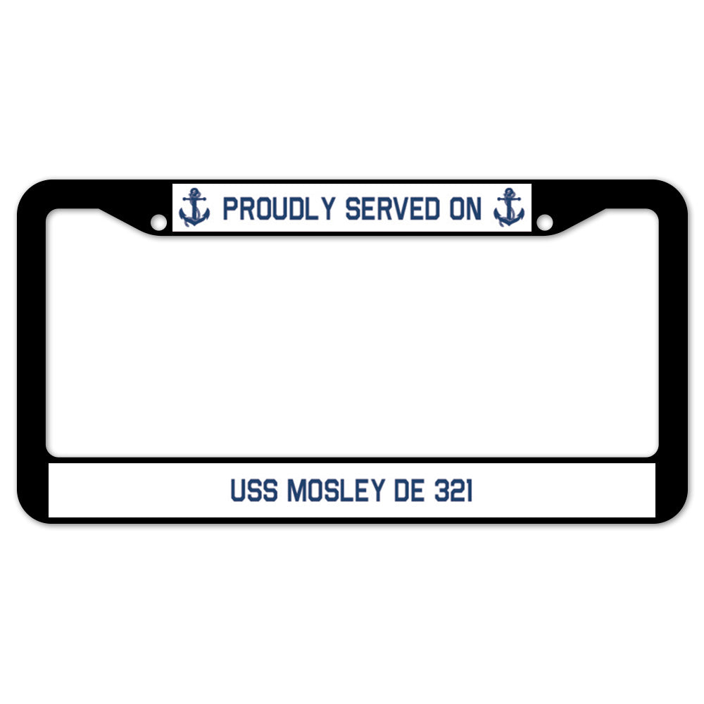 Proudly Served On USS MOSLEY DE 321 License Plate Frame