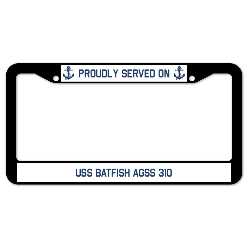 Proudly Served On USS BATFISH AGSS 310 License Plate Frame