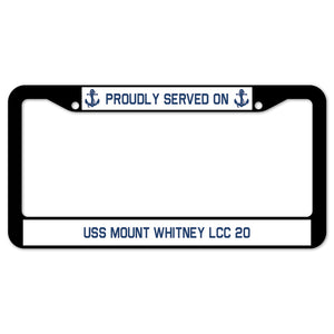 Proudly Served On USS MOUNT WHITNEY LCC 20 License Plate Frame