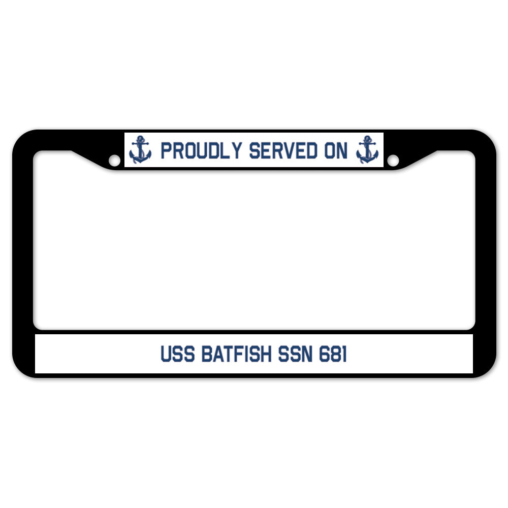 Proudly Served On USS BATFISH SSN 681 License Plate Frame