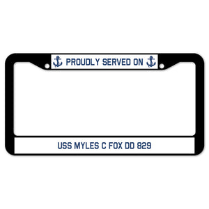 Proudly Served On USS MYLES C FOX DD 829 License Plate Frame