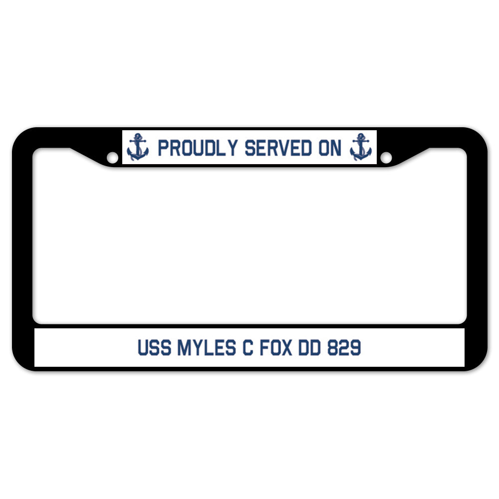 Proudly Served On USS MYLES C FOX DD 829 License Plate Frame