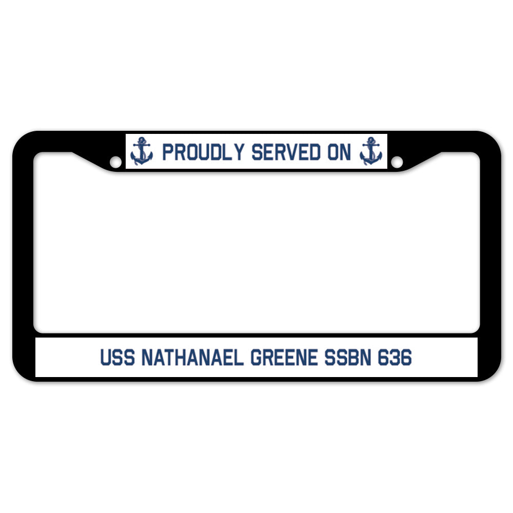 Proudly Served On USS NATHANAEL GREENE SSBN 636 License Plate Frame