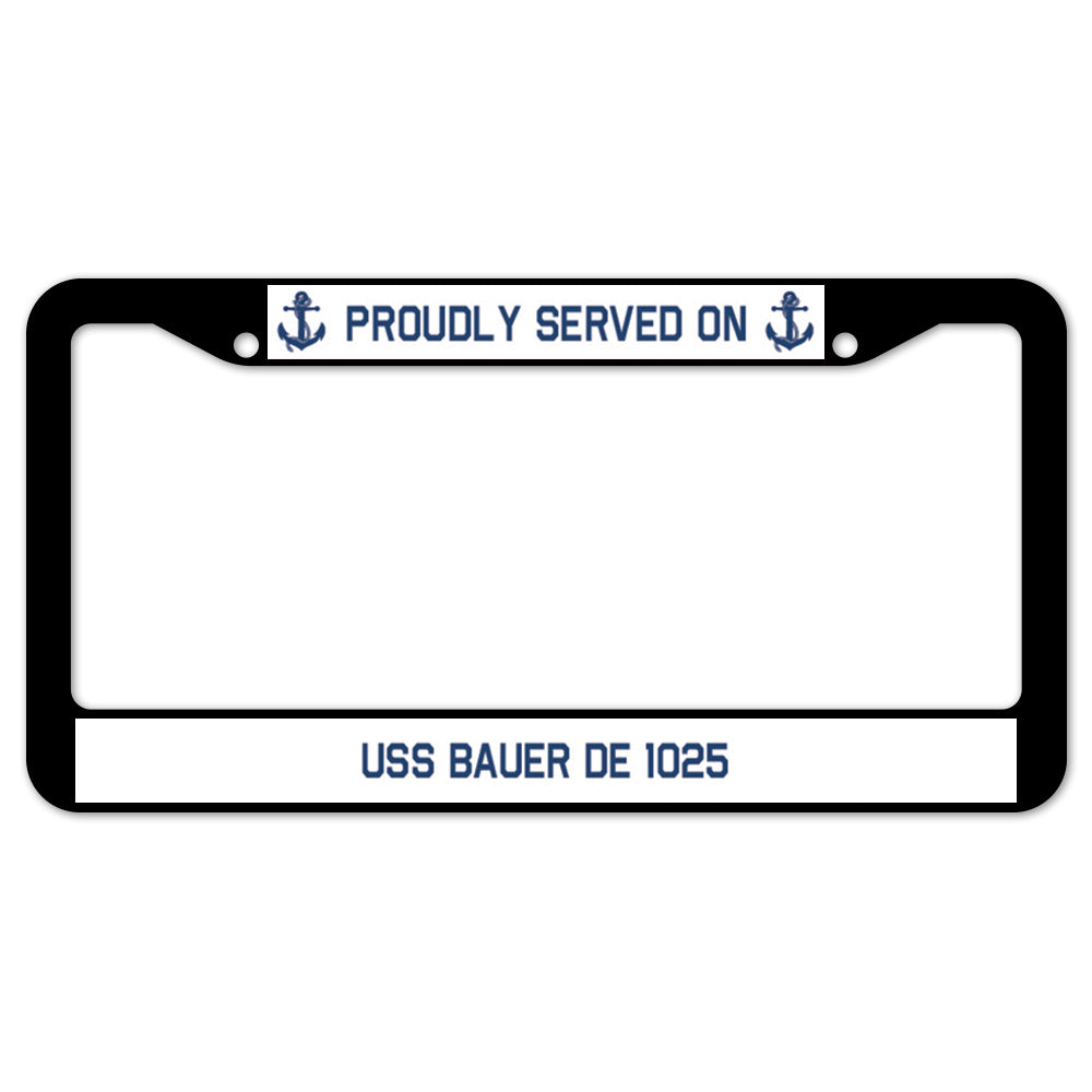 Proudly Served On USS BAUER DE 1025 License Plate Frame