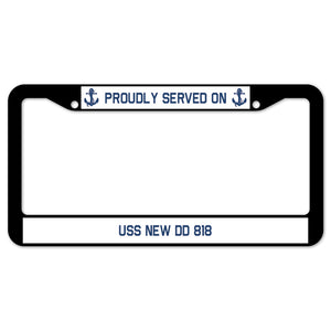 Proudly Served On USS NEW DD 818 License Plate Frame