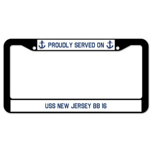 Proudly Served On USS NEW JERSEY BB 16 License Plate Frame