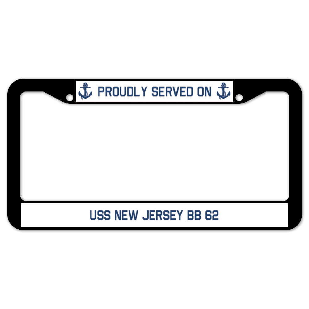 Proudly Served On USS NEW JERSEY BB 62 License Plate Frame