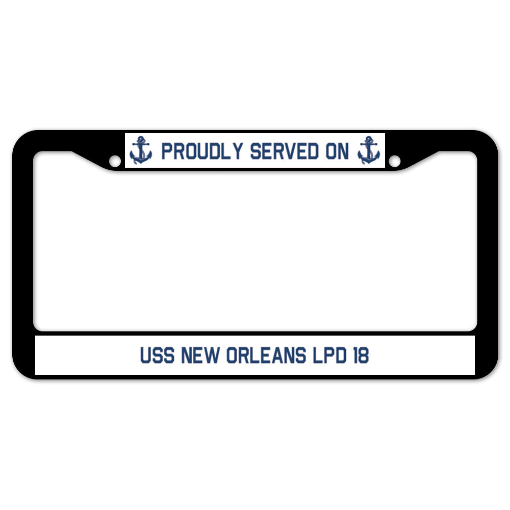 Proudly Served On USS NEW ORLEANS LPD 18 License Plate Frame