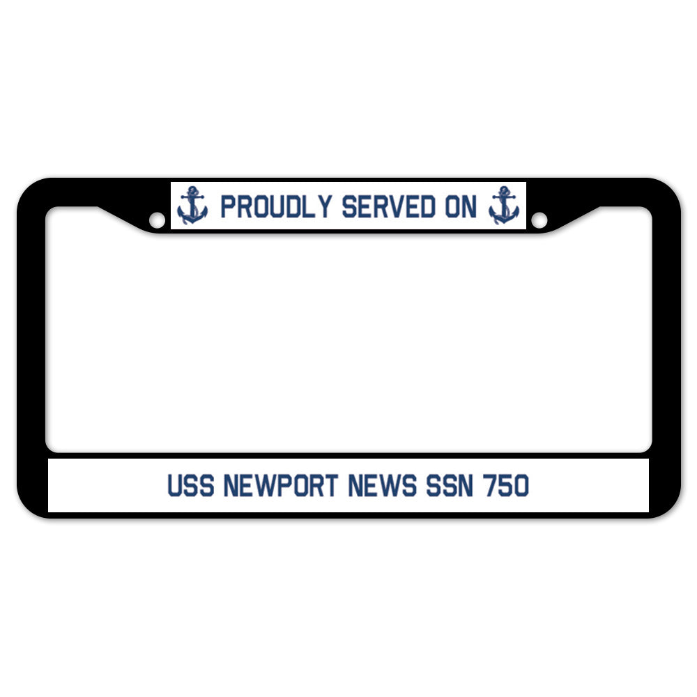 Proudly Served On USS NEWPORT NEWS SSN 750 License Plate Frame