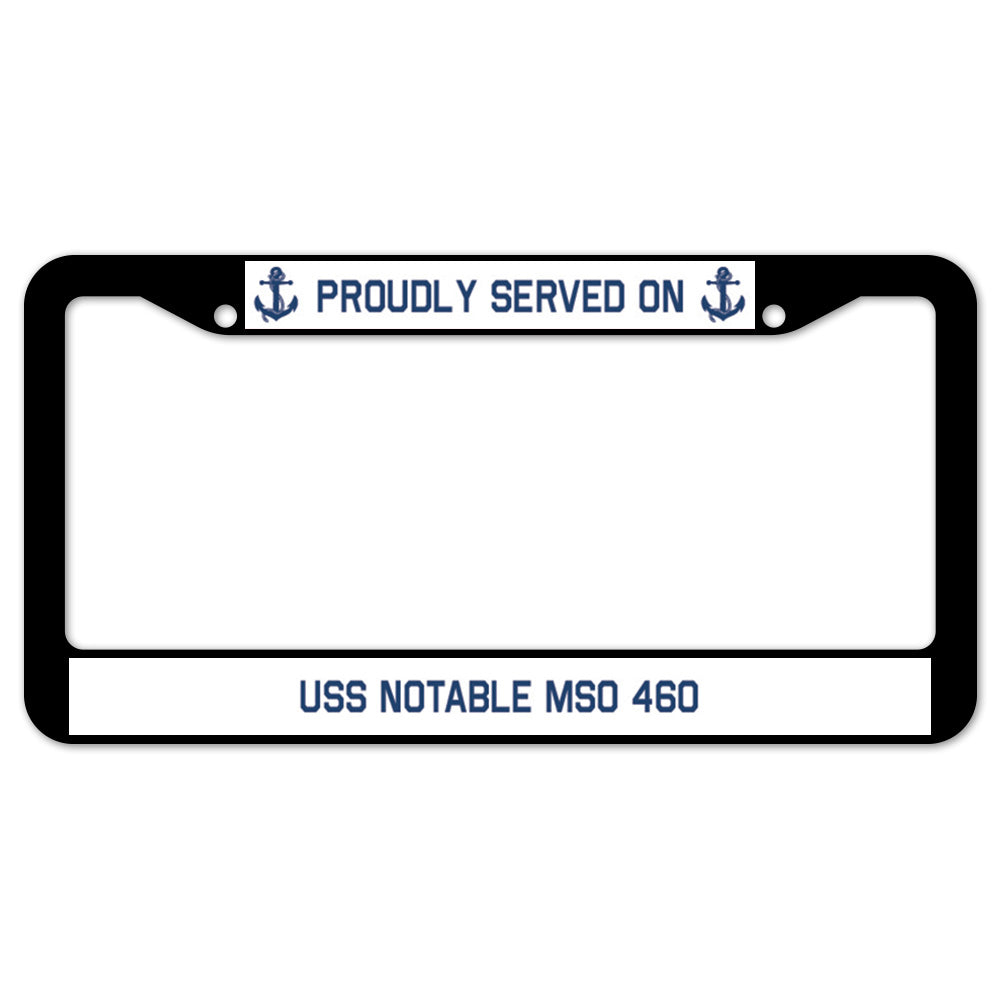 Proudly Served On USS NOTABLE MSO 460 License Plate Frame