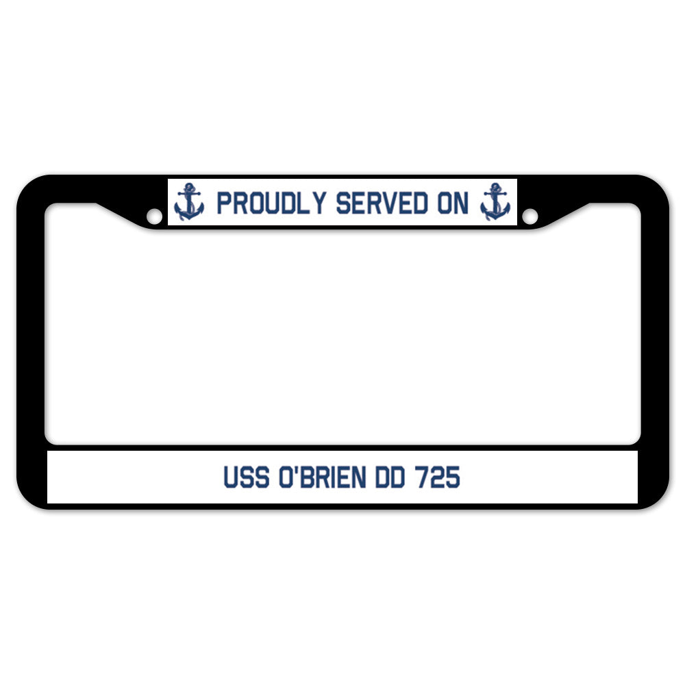 Proudly Served On USS O'BRIEN DD 725 License Plate Frame