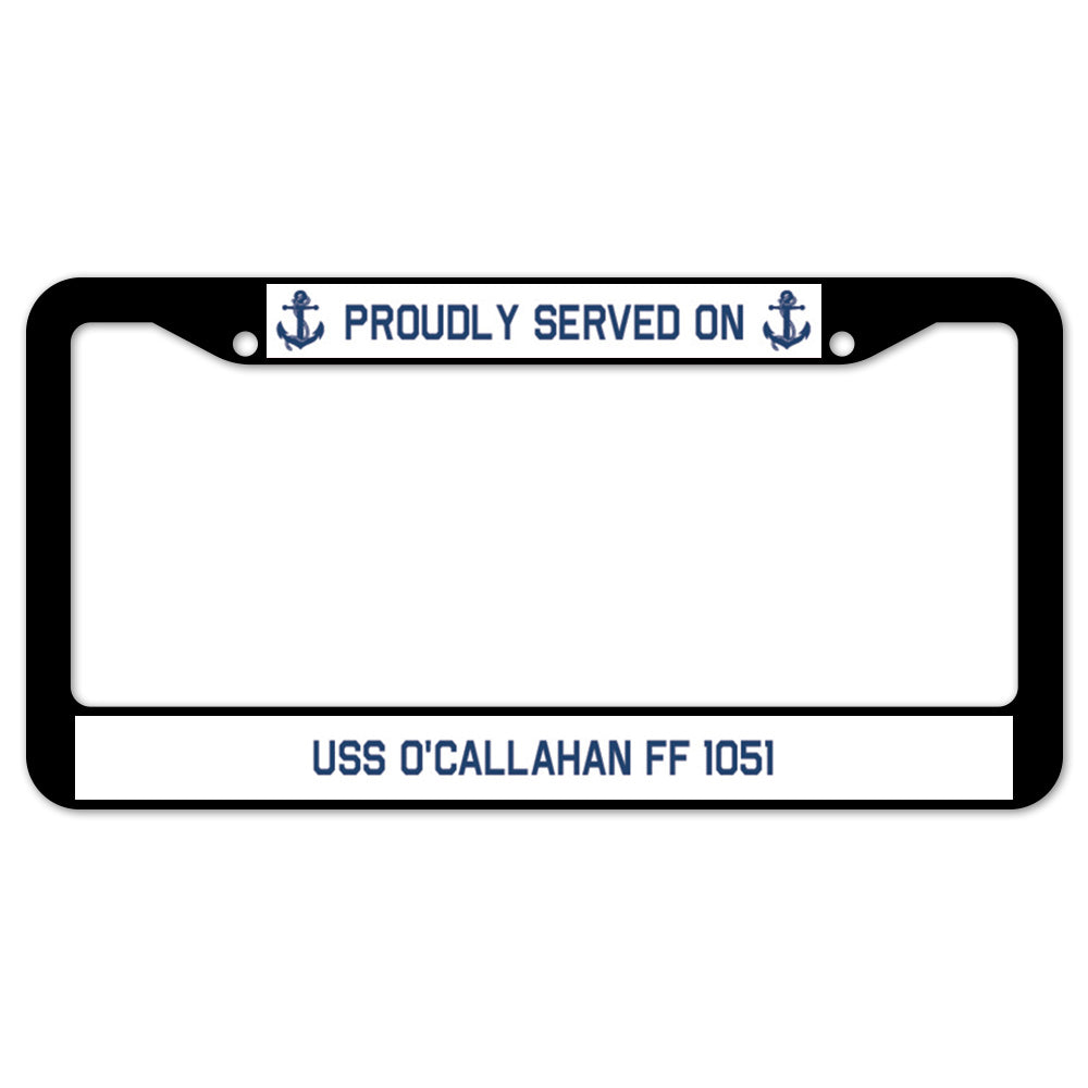 Proudly Served On USS O'CALLAHAN FF 1051 License Plate Frame