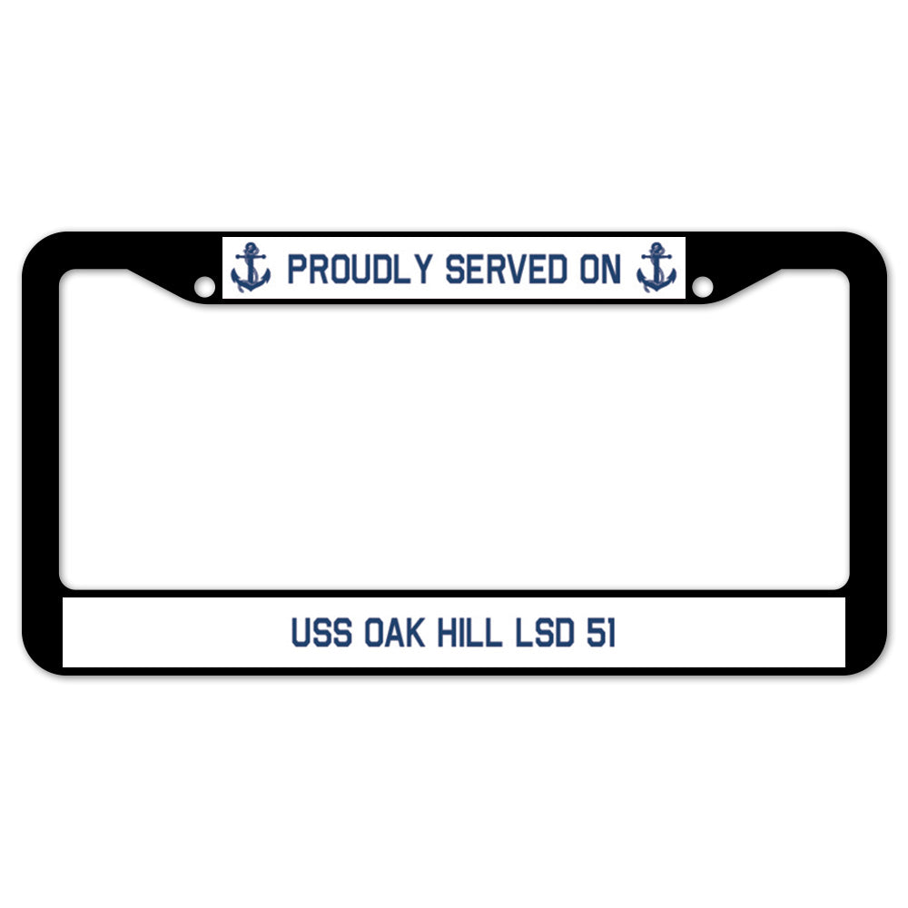 Proudly Served On USS OAK HILL LSD 51 License Plate Frame