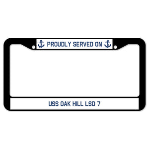 Proudly Served On USS OAK HILL LSD 7 License Plate Frame