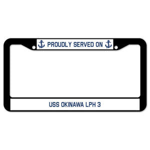 Proudly Served On USS OKINAWA LPH 3 License Plate Frame