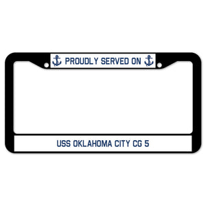 Proudly Served On USS OKLAHOMA CITY CG 5 License Plate Frame