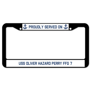 Proudly Served On USS OLIVER HAZARD PERRY FFG 7 License Plate Frame