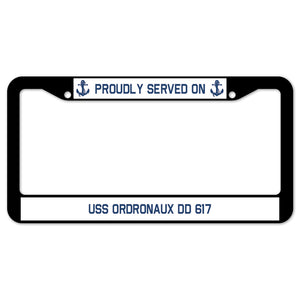 Proudly Served On USS ORDRONAUX DD 617 License Plate Frame