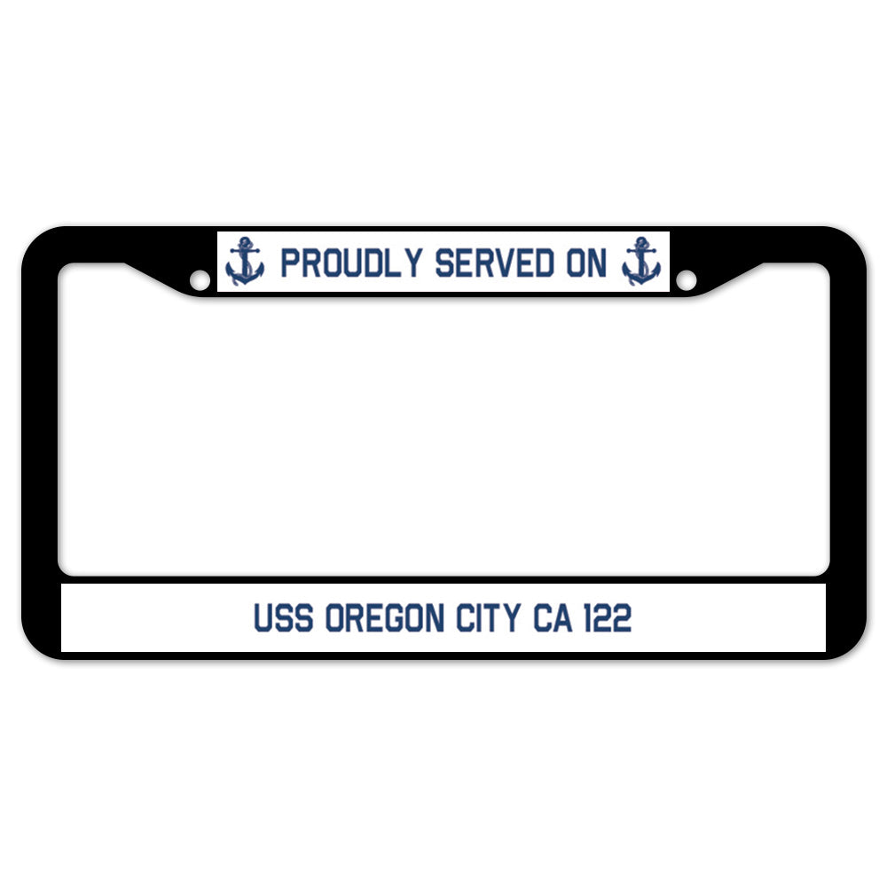 Proudly Served On USS OREGON CITY CA 122 License Plate Frame