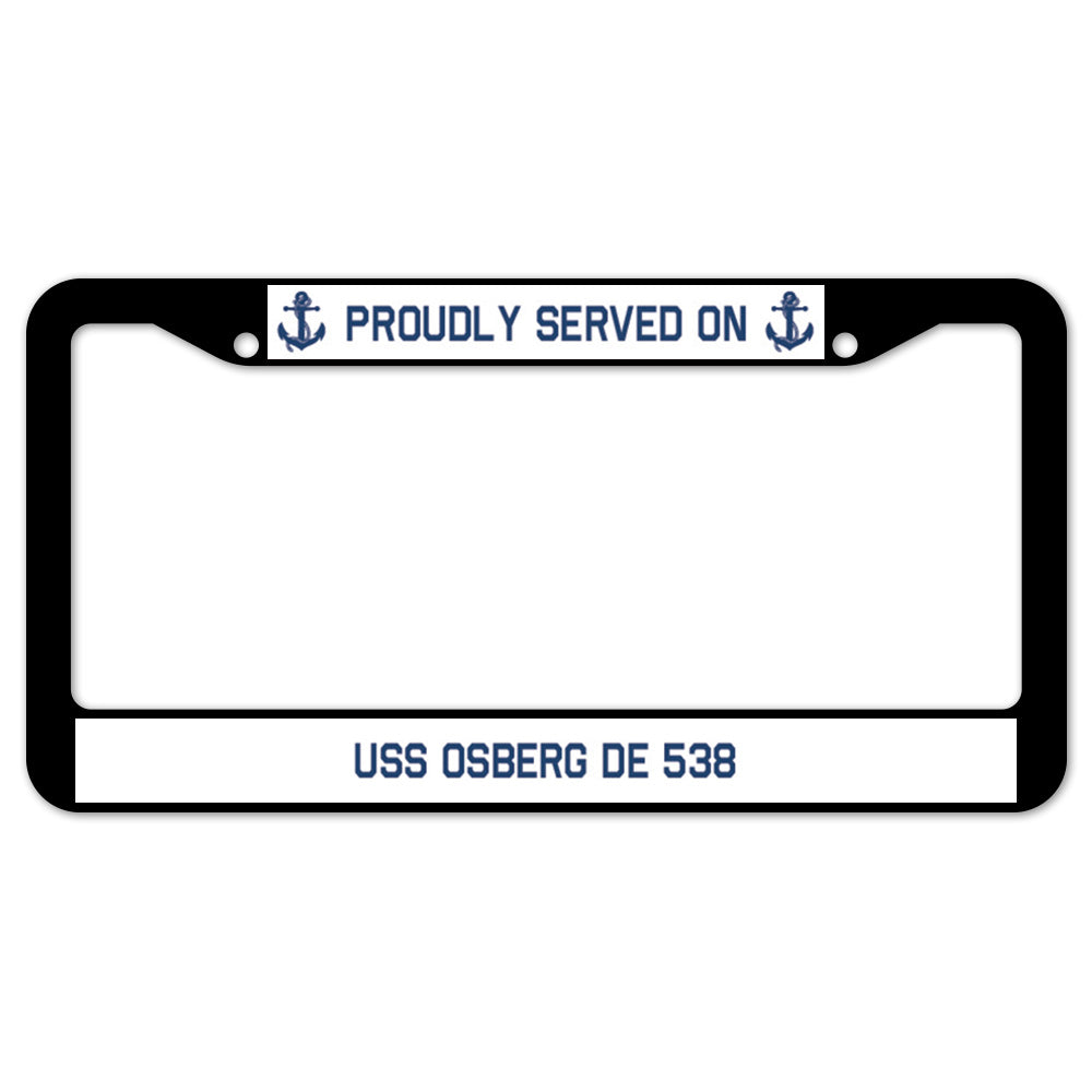 Proudly Served On USS OSBERG DE 538 License Plate Frame